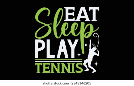 Eat sleep play tennis repeat - Tennis t-shirt design, Handwritten lettering word, typography SVG design, For stickers, Templet, mugs, etc. Vector EPS 10 Editable Files.