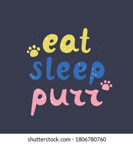 Eat sleep purr. Cats lettering. Funny stylized typography. Hand drawn vector illustration