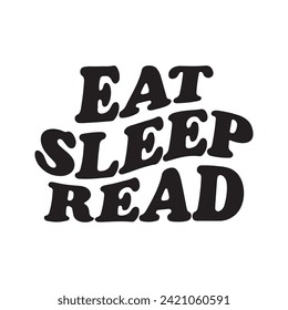 Eat Sleep Read, Book Reading, Reading, Book Lover, Book Quotes, Library, Book Reader, Vector Files for Cricut