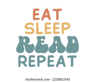 Eat sleep read repeat Book Lover quote retro groovy typography sublimation SVG on white background