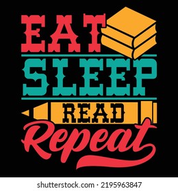 Eat Sleep Read Repeat, School Inspiration Phrase, I Love Books, Book Lovers Day Hand Lettering Shirt