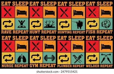 eat sleep repeat design, eat sleep repeat t-shirt design, hunt, fish, fishing, hunting, rave, gym, nurse, design, eat sleep repeat design bundle, t-shirt design,t, plumber, welder,