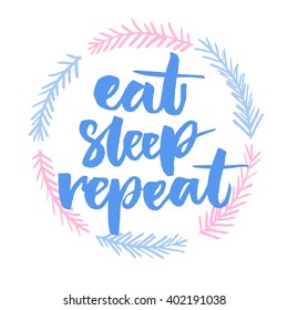 Eat, sleep, repeat. Funny phrase for posters and t-shirts. Brush lettering in hand drawn wreath