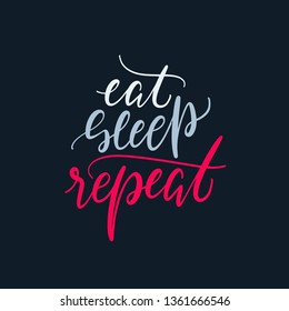 Eat sleep repeat hand drawn vector lettering. Positive slogan. Unique quote drawn by hand. Poster, banner, greeting card design element