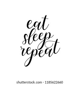 Eat, sleep, repeat. Humor lettering for posters, t-shirts, products design