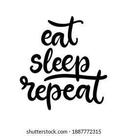 Eat sleep repeat. Inspirational phrase. Calligraphic hand lettering motivational inscription in black and white colors for postcard, poster, wallpaper. Vector illustration.
