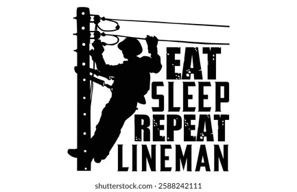 Eat Sleep Repeat Lineman - Electric Lineman T Shirt Design, Modern calligraphy, Conceptual handwritten phrase calligraphic, For the design of postcards, poster, banner, cups, flyer and mug.