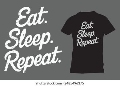 Eat. Sleep. Repeat, t-shirt design