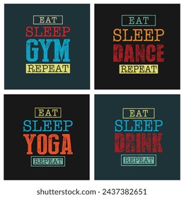 Eat sleep repeat typography vector for print design, Gym, Dance, Yoga, Drink typography