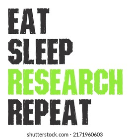 Eat Sleep Research Repeatis A Vector Design For Printing On Various Surfaces Like T Shirt, Mug Etc. 
