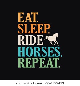 Eat Sleep Ride Horses Repeat, Funny quote Horses typography t-shirt design, Vector horse icon design