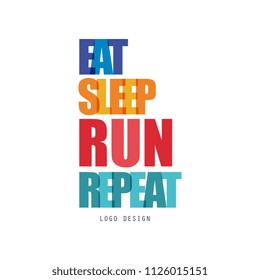 Eat, sleep, run, repeat logo design, inspirational and motivational slogan for running poster, card, decoration banner, print, badge, sticker vector Illustration