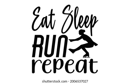 Eat sleep run repeat- Running t shirts design is perfect for projects, to be printed on t-shirts and any projects that need handwriting taste. Vector eps