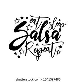 Eat sleep salsa repeat-  postive saying text. Good for greeting card and  t-shirt print, flyer, poster design, mug.