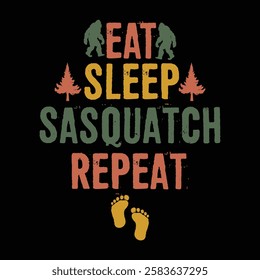 Eat sleep sasquatch repeat Typography design template for t shirt, mug, bag, poster, stickers, frame, artwork, and much more..  Funny sasquatch quotes t shirt design 