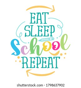 Eat, Sleep, School, Repeat - colorful typography design. Good for clothes, gift sets, photos or motivation posters. Preschool education T shirt typography design.