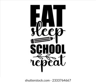 Eat Sleep School Repeat   Svg Design,Back To school Svg,Teacher svg design, Teacher Gift ,School and Teach,Cut Files for Cricut,school, education, happy, success,student saying eps files