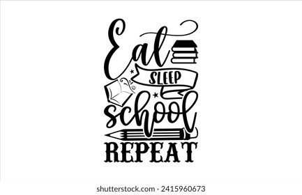 Eat sleep school repeat - School T-Shirt Design, Modern calligraphy, Vector illustration with hand drawn lettering, posters, banners, cards, mugs, Notebooks, white background.