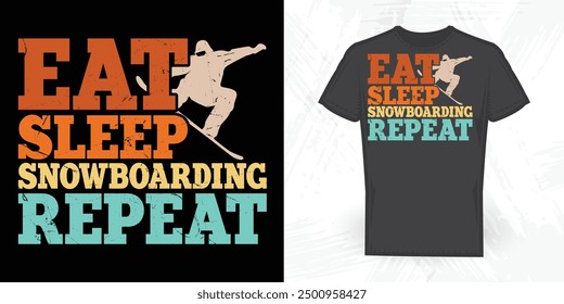 Eat Sleep Snowboarding Repeat Funny Vintage Snowboarding Skiing T-shirt Design