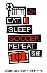 Eat. Sleep. Soccer. Repeat. (Flat Style Vector Illustration Football Quote Poster Design)