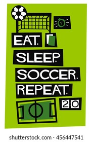 Eat. Sleep. Soccer. Repeat. (Flat Style Vector Illustration Football Quote Poster Design)