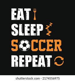 Eat Sleep Soccer Repeat - Football quotes t shirt, vector, poster or template.