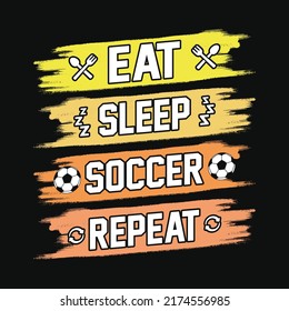 Eat Sleep Soccer Repeat - Football quotes t shirt, vector, poster or template.