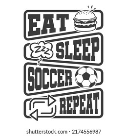 Eat Sleep Soccer Repeat - Football quotes t shirt, vector, poster or template.