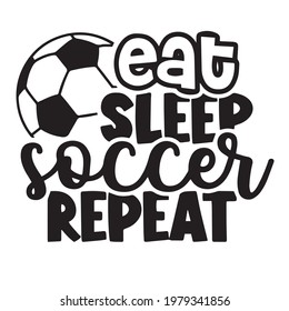 eat sleep soccer repeat logo inspirational positive quotes, motivational, typography, lettering design