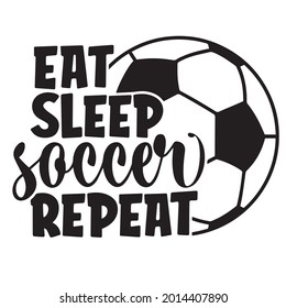 eat sleep soccer repeat logo inspirational positive quotes, motivational, typography, lettering design