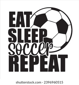 eat sleep soccer repeat logo inspirational positive quotes, motivational, typography, lettering design