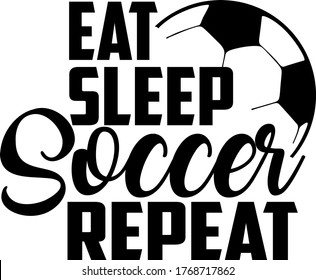 Eat Sleep Soccer Repeat quote. Soccer ball vector