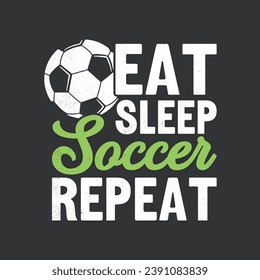 Eat Sleep Soccer Repeat Soccer.Soccer T-shirt design, Posters, Greeting Cards, Textiles, and Sticker Vector Illustration Design