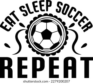 Eat Sleep Soccer Repeat Svg motivational positive quotes   Try creating fun crafts and gifts for friends and family using your favorite digital design for  love  . monogram making, t-shirt design more