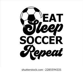 Eat Sleep Soccer Repeat Svg design,Soccer Mom Svg,Soccer Mom Life Svg,FootBall Svg,Soccer Ball Svg,Soccer Clipart,Sports, Cut File Cricut,Game Day Svg,Proud Soccer Svg,Soccer Quote Svg, Soccer Saying  svg