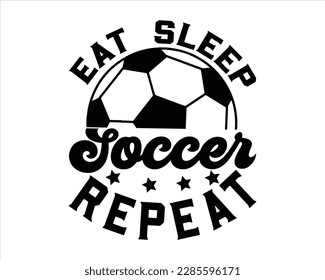 Eat Sleep Soccer Repeat Svg design,Soccer Mom Life Svg,FootBall Svg,Soccer Ball Svg,Soccer Clipart,Sports, Cut File Cricut,Game Day Svg,Proud Soccer Svg,Soccer Quote Svg,Retro Soccer Svg svg