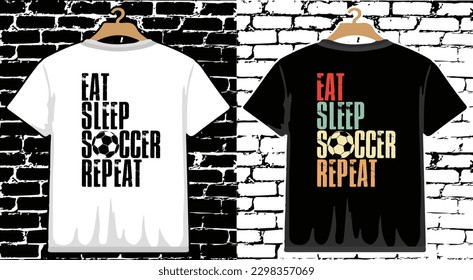 Eat Sleep Soccer Repeat T shirt Design, vector Soccer T shirt  design, Football shirt, Soccer typography T shirt design