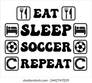  Eat Sleep Soccer Repeat  T-shirt, Soccer Saying, Funny Soccer, Mom svg,Game Day, Gift For Soccer, Cut Files Cricut