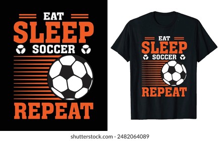 Eat Sleep Soccer Repeat Soccer t-shirt design, Soccer quotes,, Soccer typography sport t shirt design
