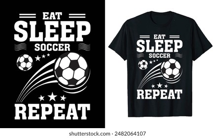 Eat Sleep Soccer Repeat Soccer t-shirt design, Soccer quotes,, Soccer typography sport t shirt design
