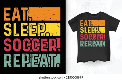 Eat Sleep Soccer Repeat Vintage T-shirt Design