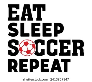 Eat Sleep Soccer RepeatSoccer Svg,Soccer Quote Svg,Retro,Soccer Mom Shirt,Funny Shirt,Soccar Player Shirt,Game Day Shirt,Gift For Soccer,Dad of Soccer,Soccer Mascot,Soccer Football,Sports T shirt,