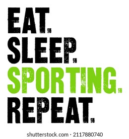 eat sleep sporting repeat

Trending vector quote on white background for t shirt, mug, stickers etc.