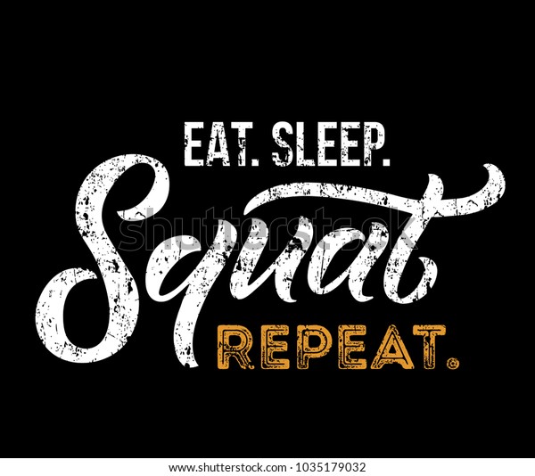 eat sleep squat repeat