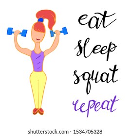 Eat, sleep, squat, repeat. Vector illustration of athletic woman with dumbbells. Healthy lifestyle and fitness. Inspirational quote, motivational phrase. Sport theme, gym workout.