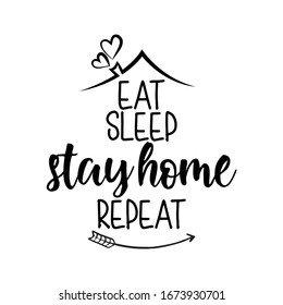 Eat sleep stay home repeat - Lettering inspiring typography poster with text and arrow. Hand letter script motivation sign catch word art design. Vintage style monochrome illustration. Home quarantine