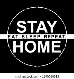 Eat sleep stay home repeat - inspiring typography poster with text and arrow. Script motivation sign catch word art design. Monochrome illustration. Home quarantine