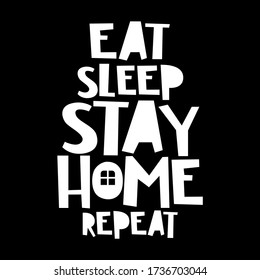 Eat sleep stay home repeat. Funny coronavirus quotes. Humor poster typography. Best Fun lettering vector design.