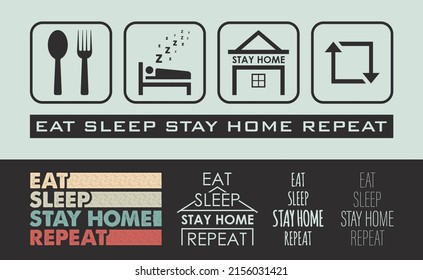 Eat Sleep Stay Home Repeat-Lettering inspiring typography on quarantine and pandemic times. Quote design with home decor icons vector. Retro Vintage style with five different T-shirt designs.