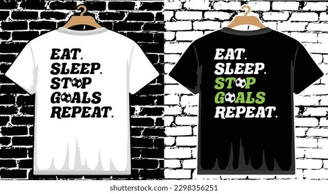 Eat Sleep Stop Goals Repeat Soccer T shirt Design, vector Soccer T shirt  design, Football shirt, Soccer typography T shirt design